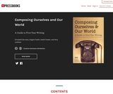 Composing Ourselves and Our World: A Guide to First Year Writing Composing Ourselves and Our World: A Guide to First Year Writing